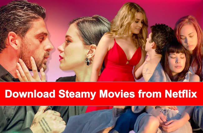 Download Steamy Movies from Netflix