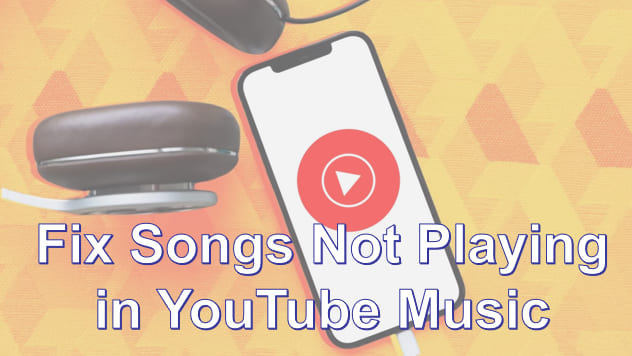 fix songs not playing in YouTube Music